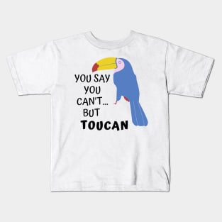 You say you can't, but Toucan. Funny Pun Kids T-Shirt